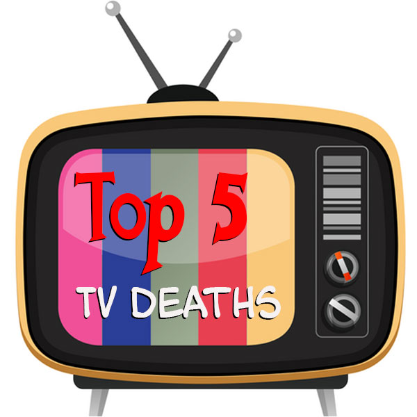 Mediasplode 28 The Top 5 TV Deaths